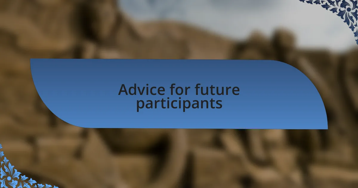 Advice for future participants