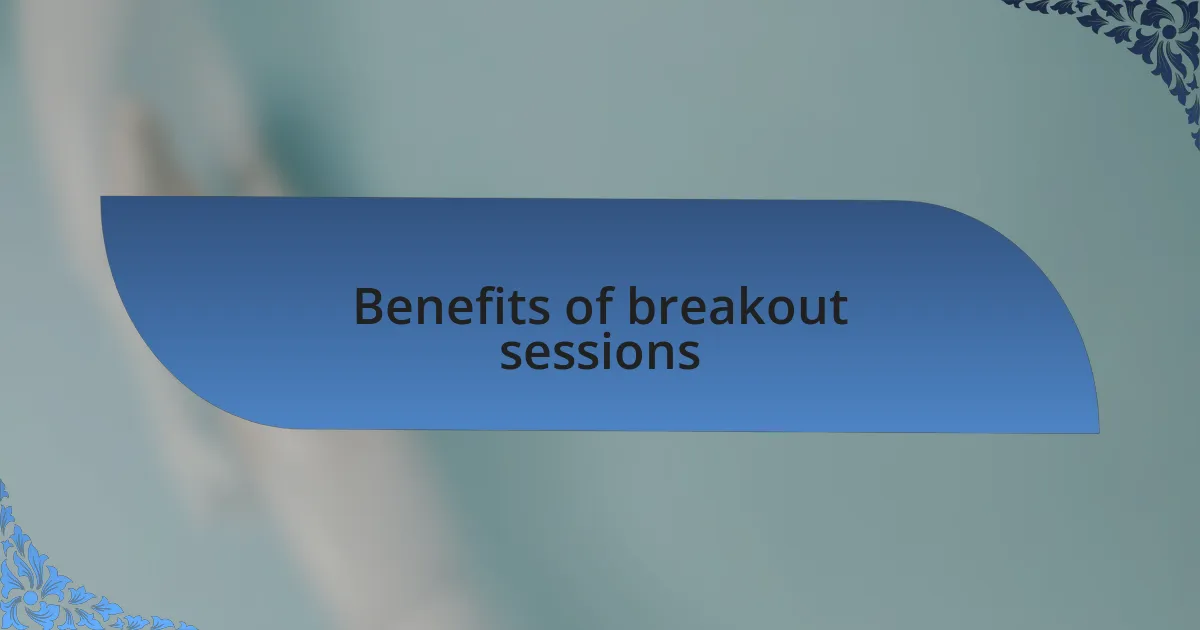 Benefits of breakout sessions