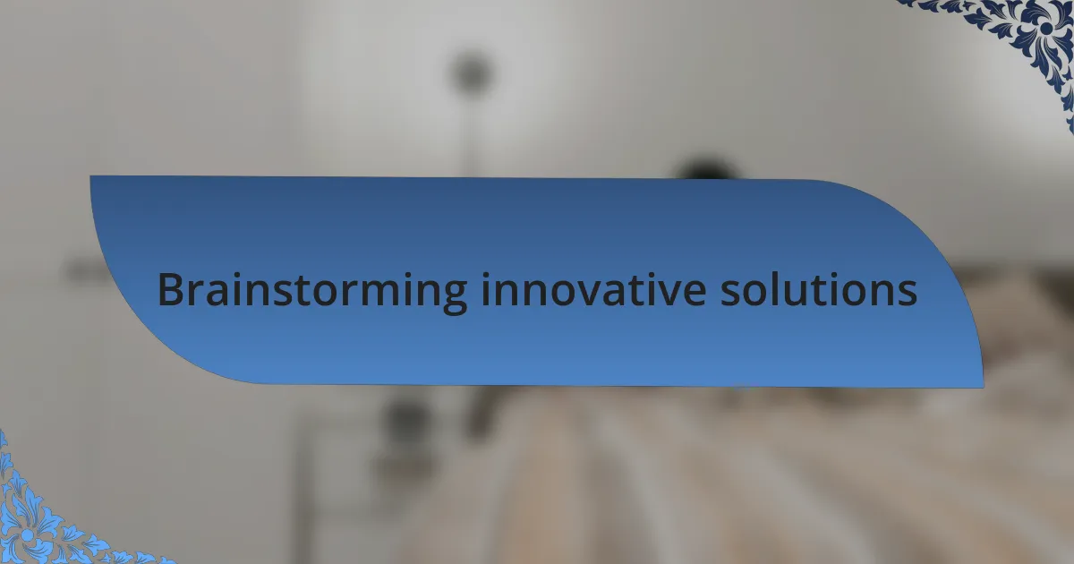 Brainstorming innovative solutions