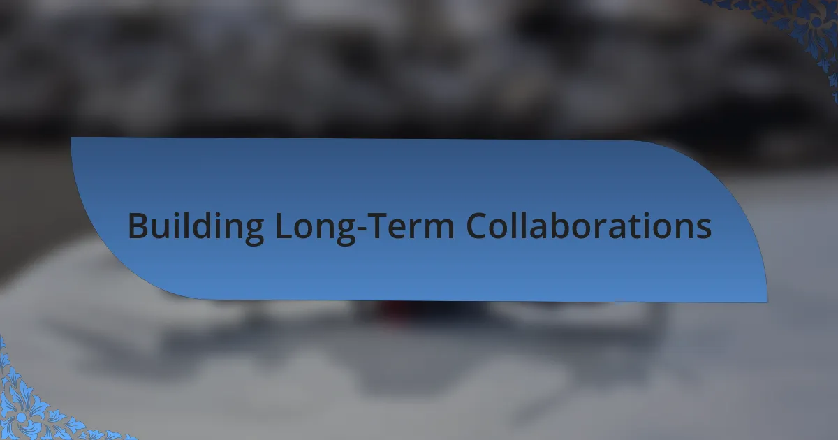 Building Long-Term Collaborations
