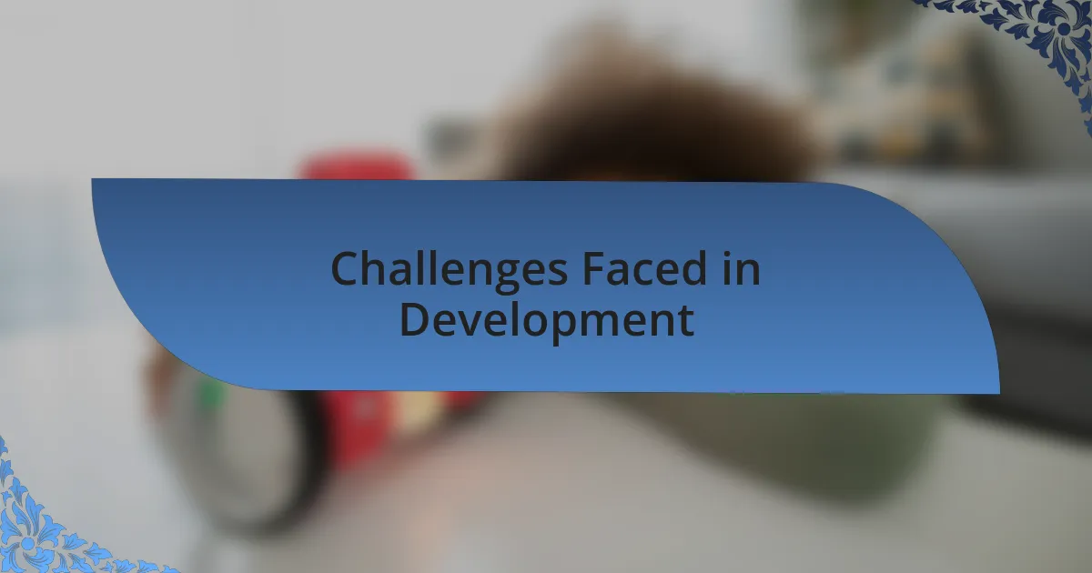 Challenges Faced in Development