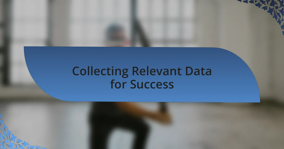 Collecting Relevant Data for Success