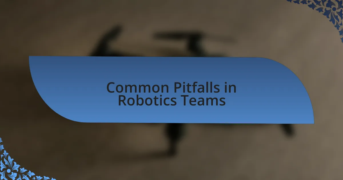 Common Pitfalls in Robotics Teams