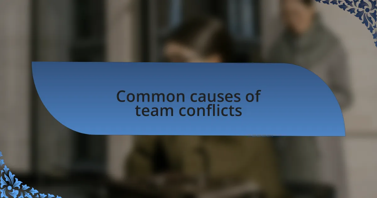 Common causes of team conflicts