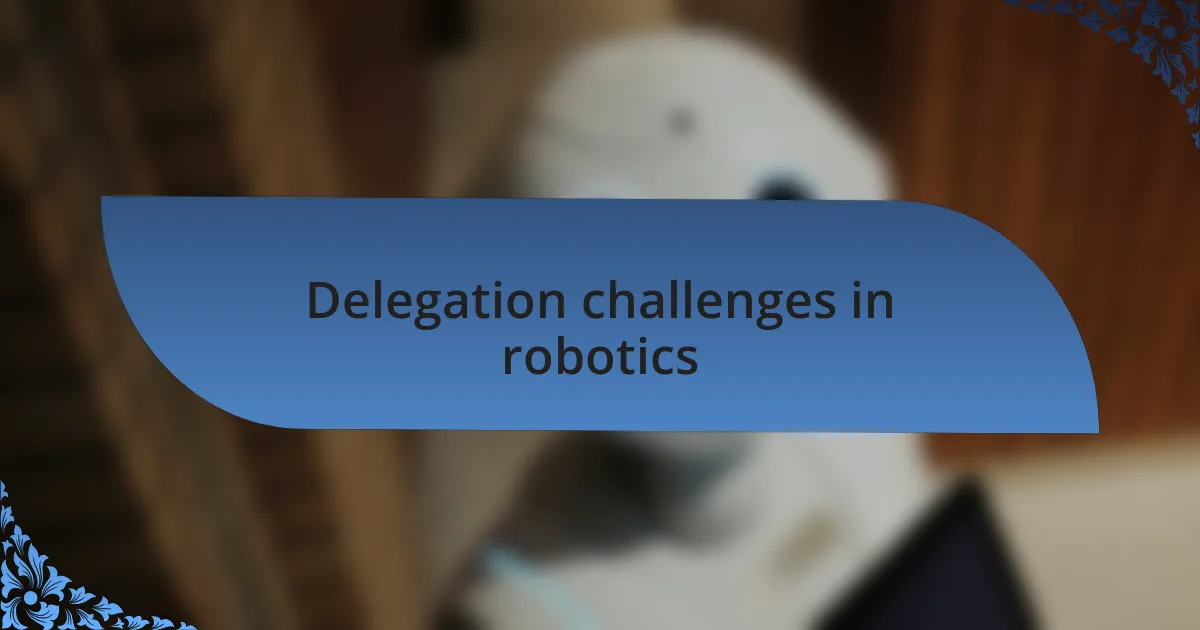 Delegation challenges in robotics