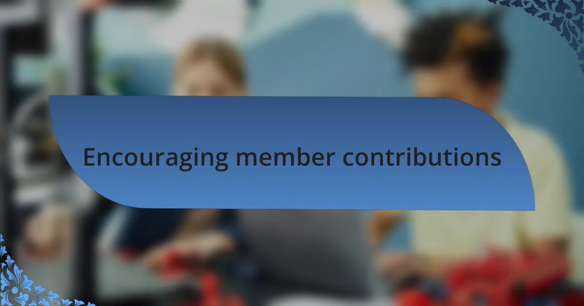 Encouraging member contributions