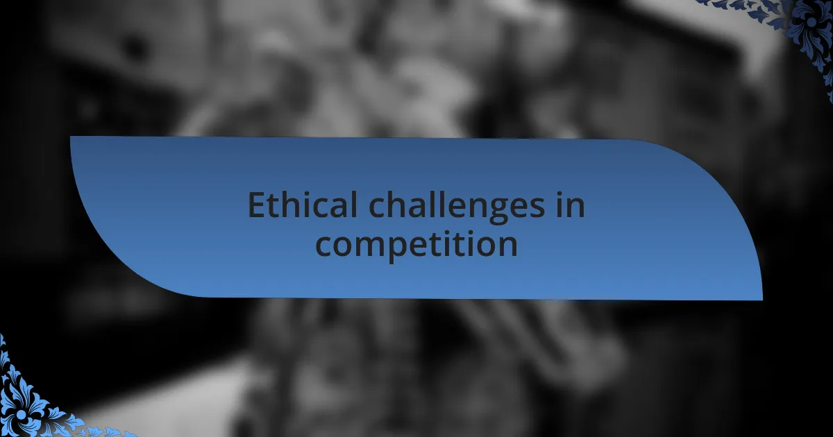 Ethical challenges in competition