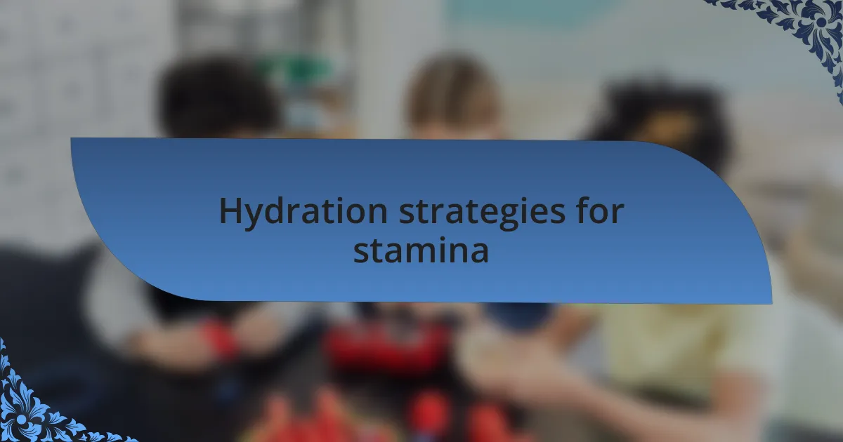 Hydration strategies for stamina