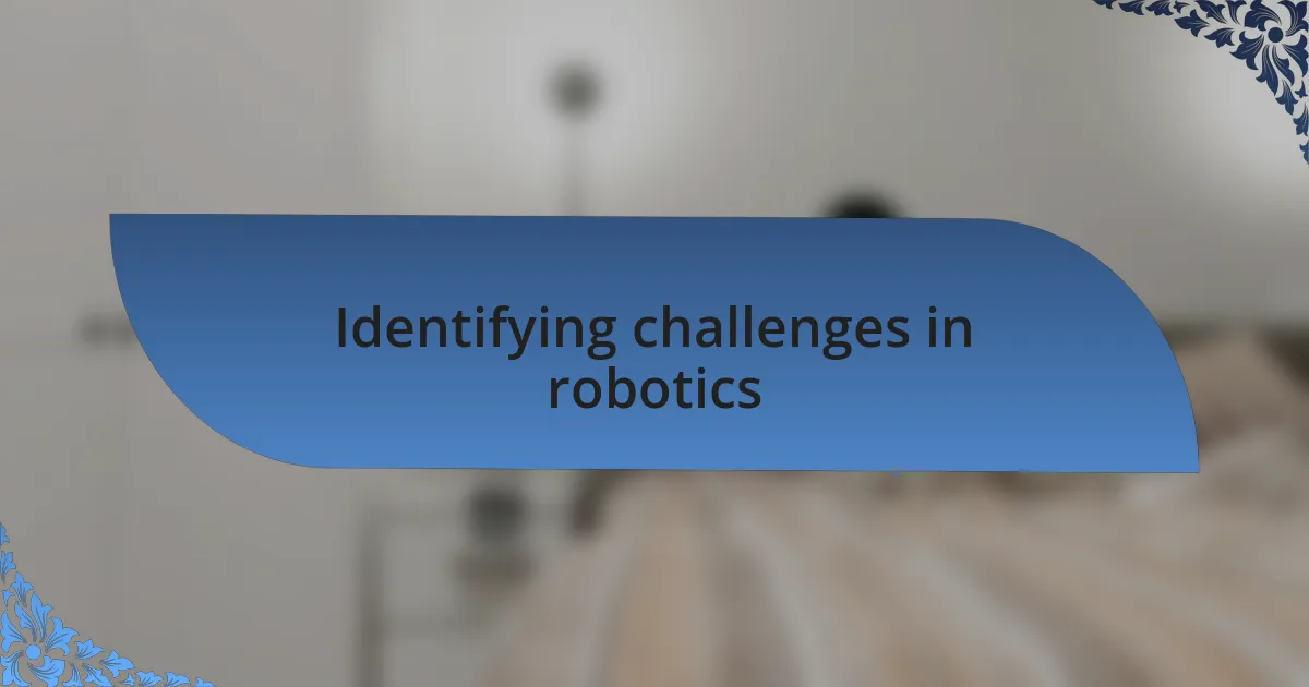 Identifying challenges in robotics
