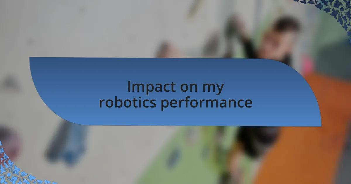 Impact on my robotics performance