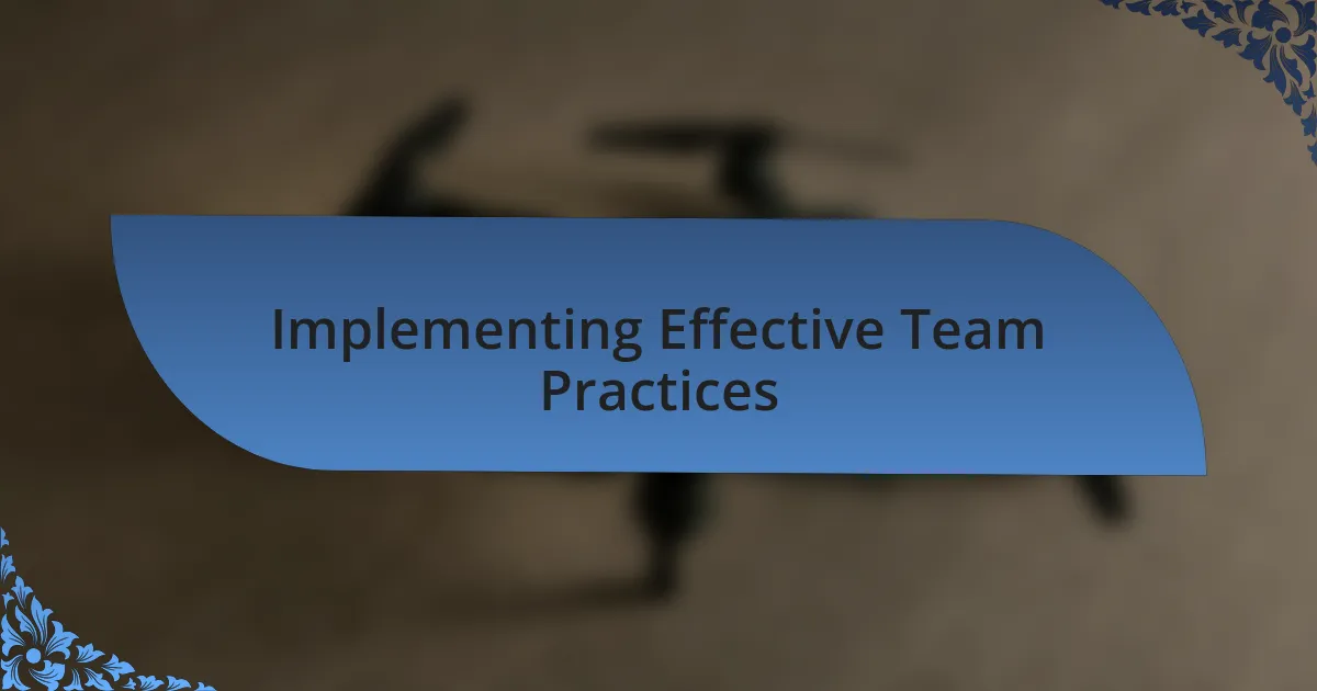 Implementing Effective Team Practices