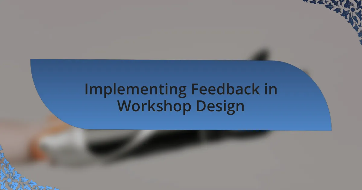 Implementing Feedback in Workshop Design