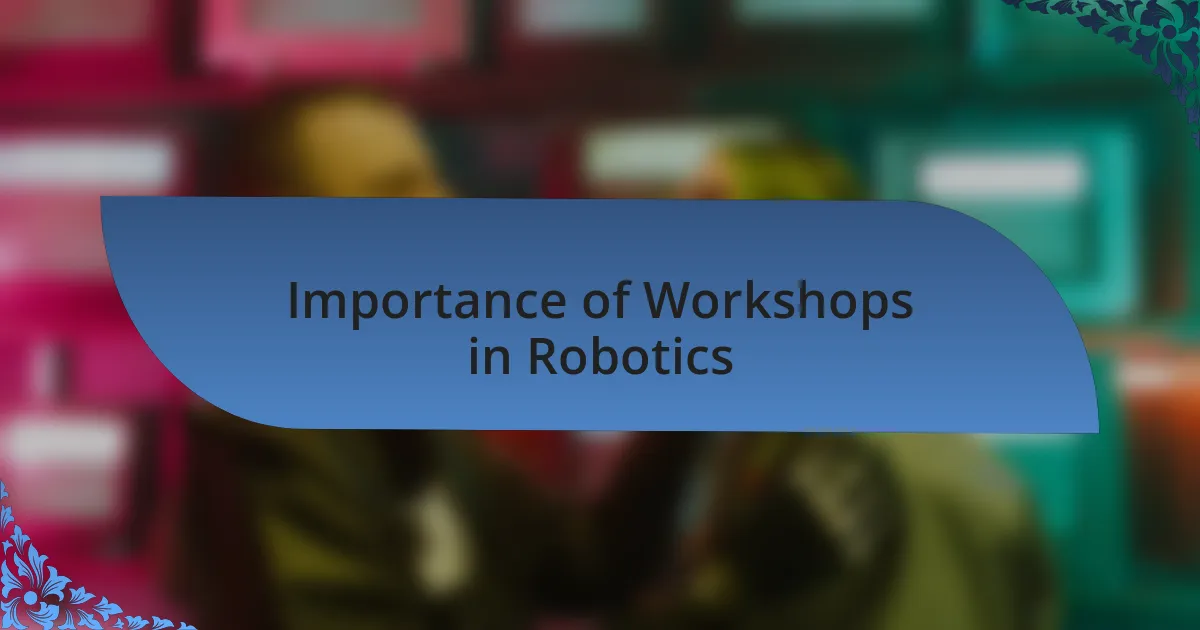Importance of Workshops in Robotics