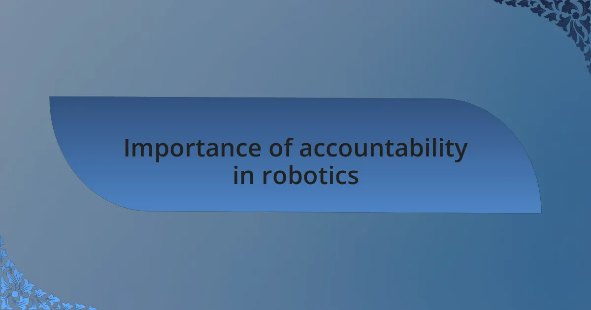 Importance of accountability in robotics