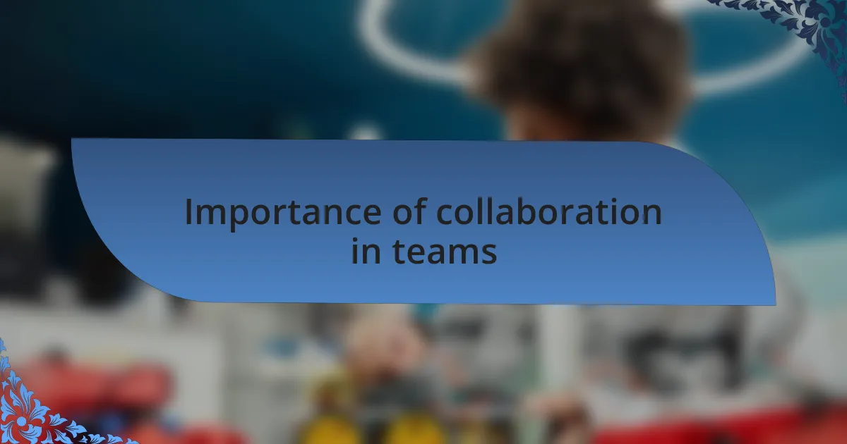 Importance of collaboration in teams