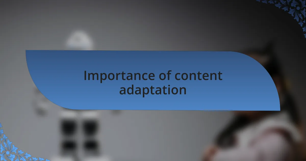 Importance of content adaptation