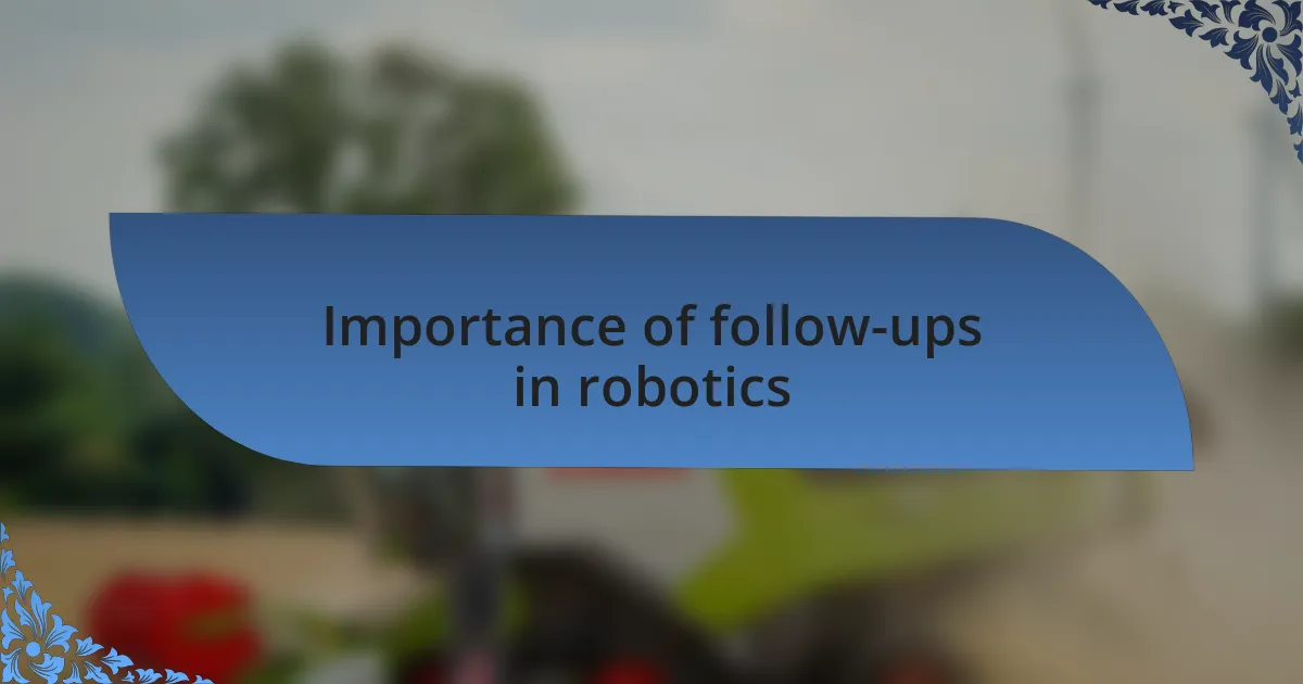 Importance of follow-ups in robotics