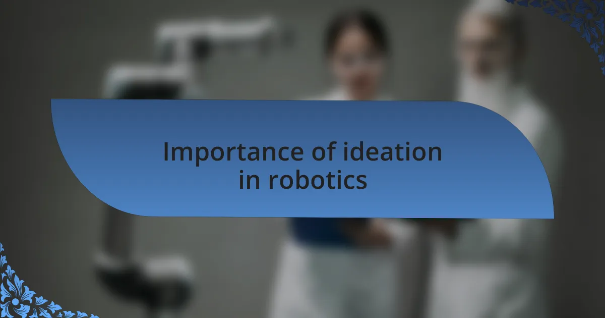 Importance of ideation in robotics