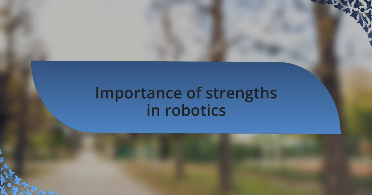 Importance of strengths in robotics