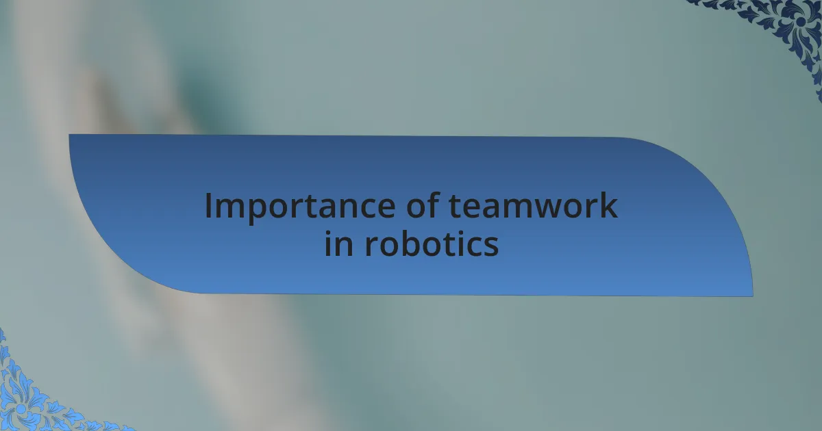 Importance of teamwork in robotics