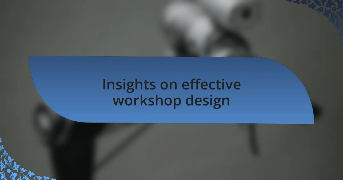 Insights on effective workshop design