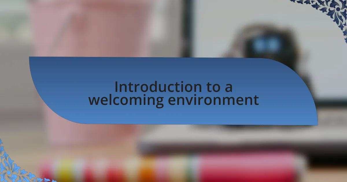Introduction to a welcoming environment