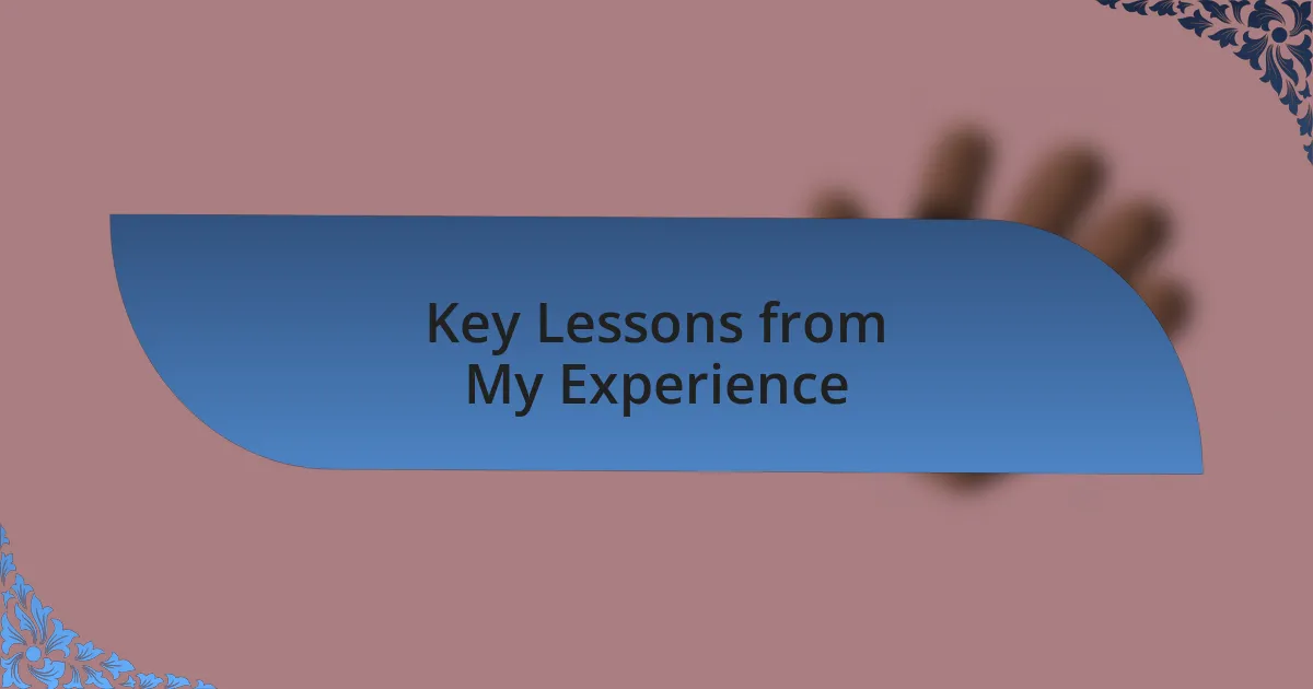 Key Lessons from My Experience