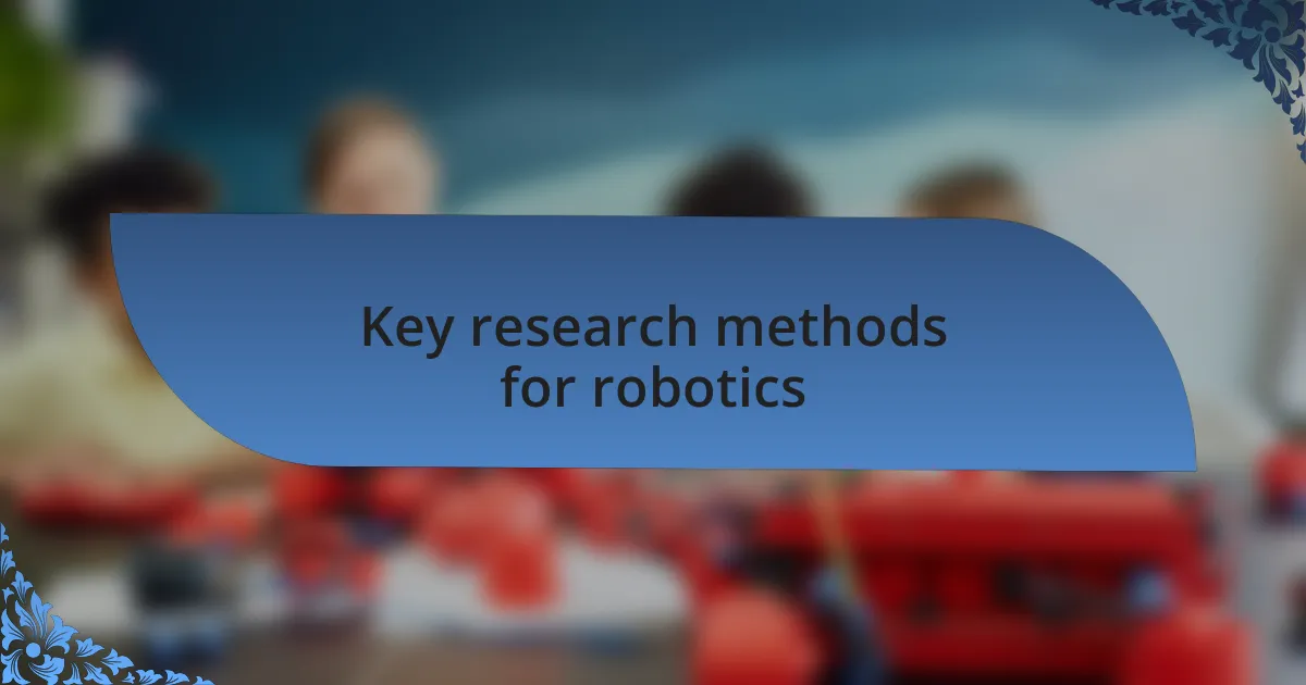 Key research methods for robotics