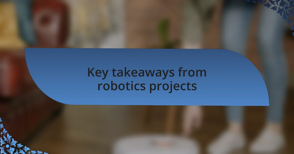 Key takeaways from robotics projects