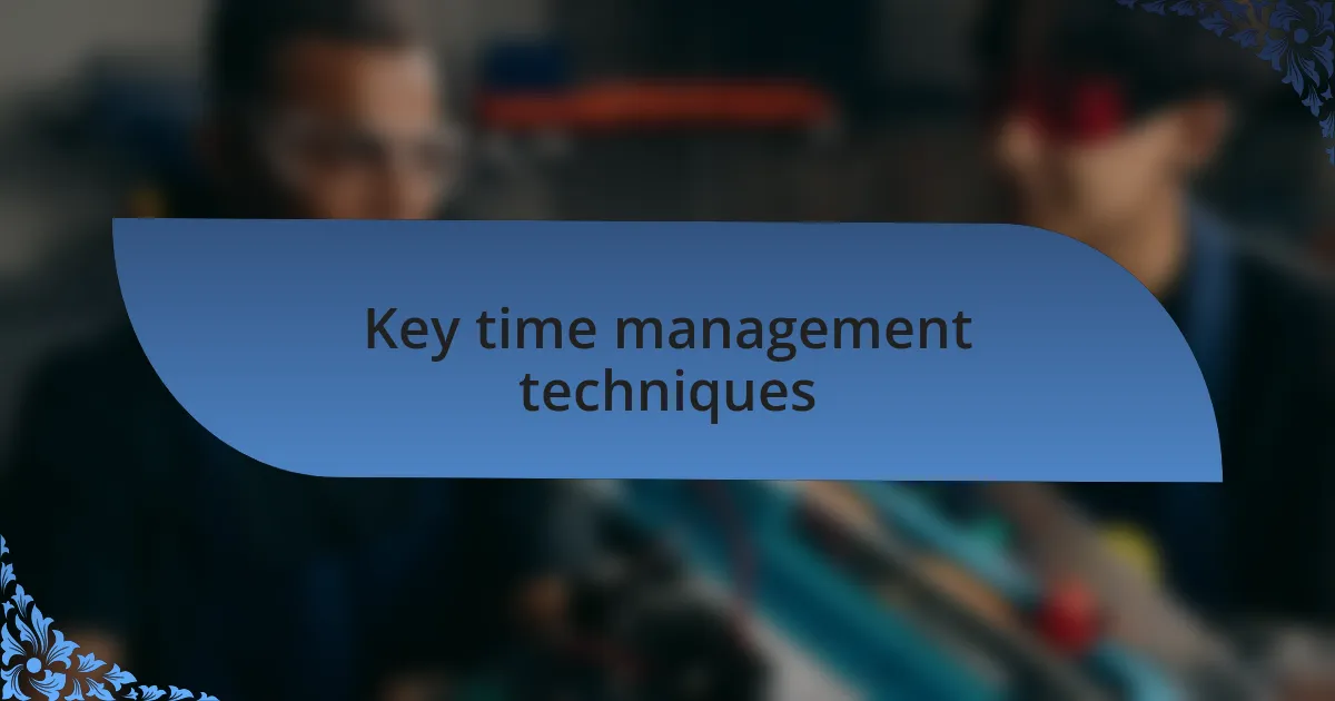 Key time management techniques