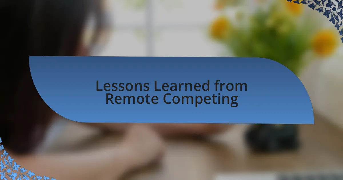 Lessons Learned from Remote Competing