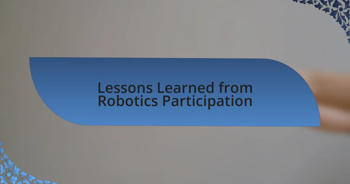 Lessons Learned from Robotics Participation
