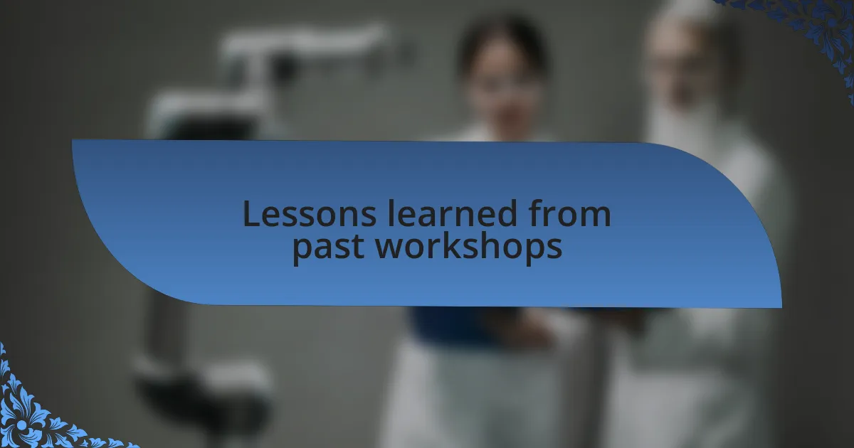 Lessons learned from past workshops