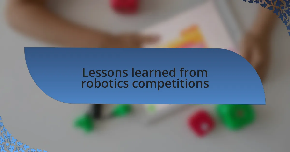 Lessons learned from robotics competitions