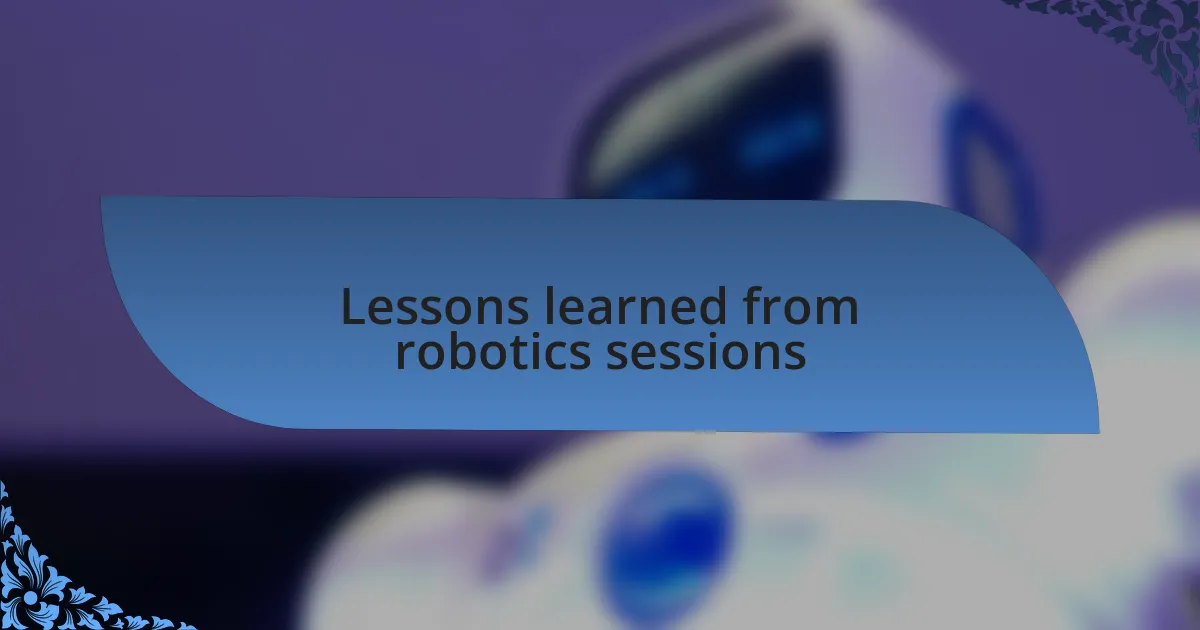 Lessons learned from robotics sessions