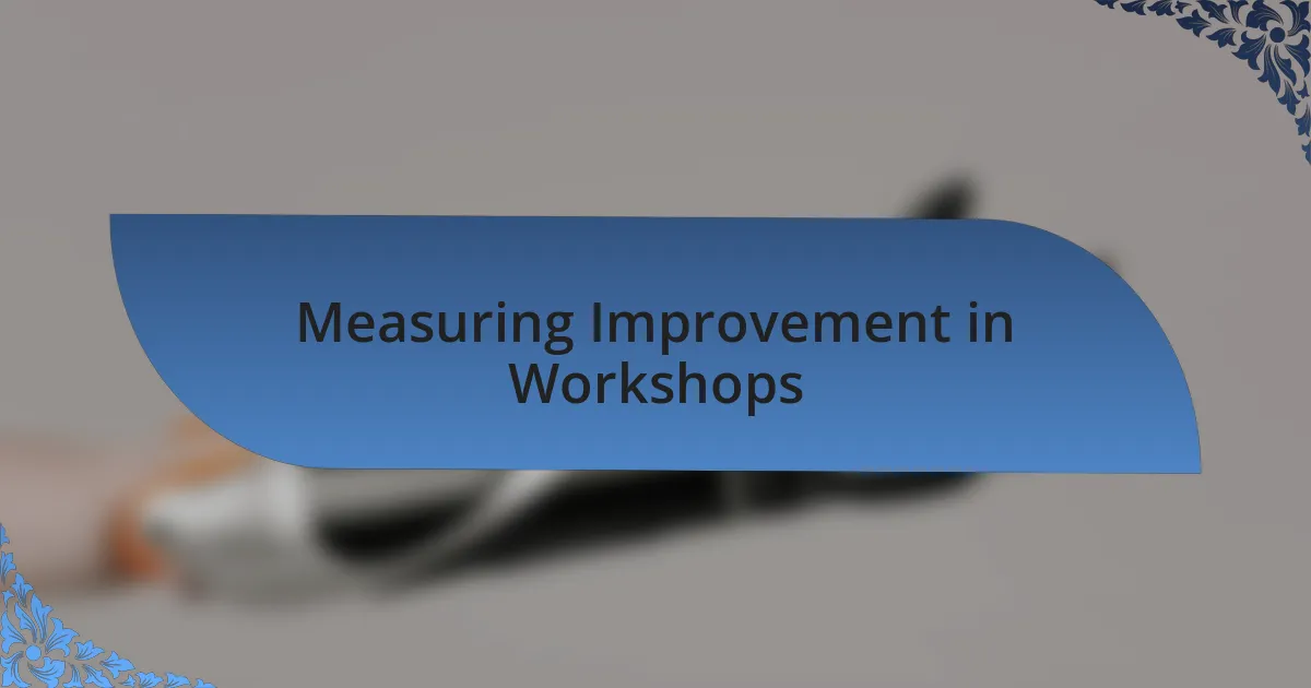 Measuring Improvement in Workshops