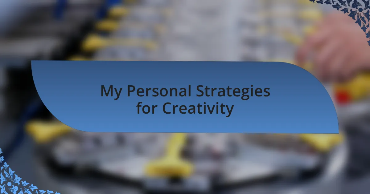 My Personal Strategies for Creativity
