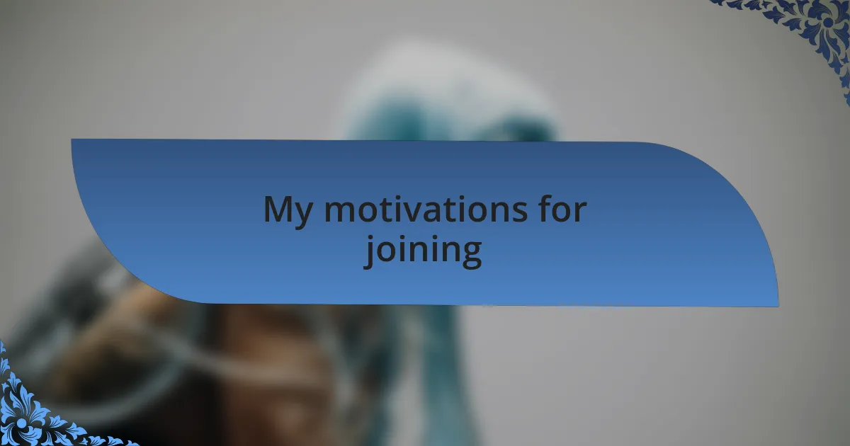 My motivations for joining