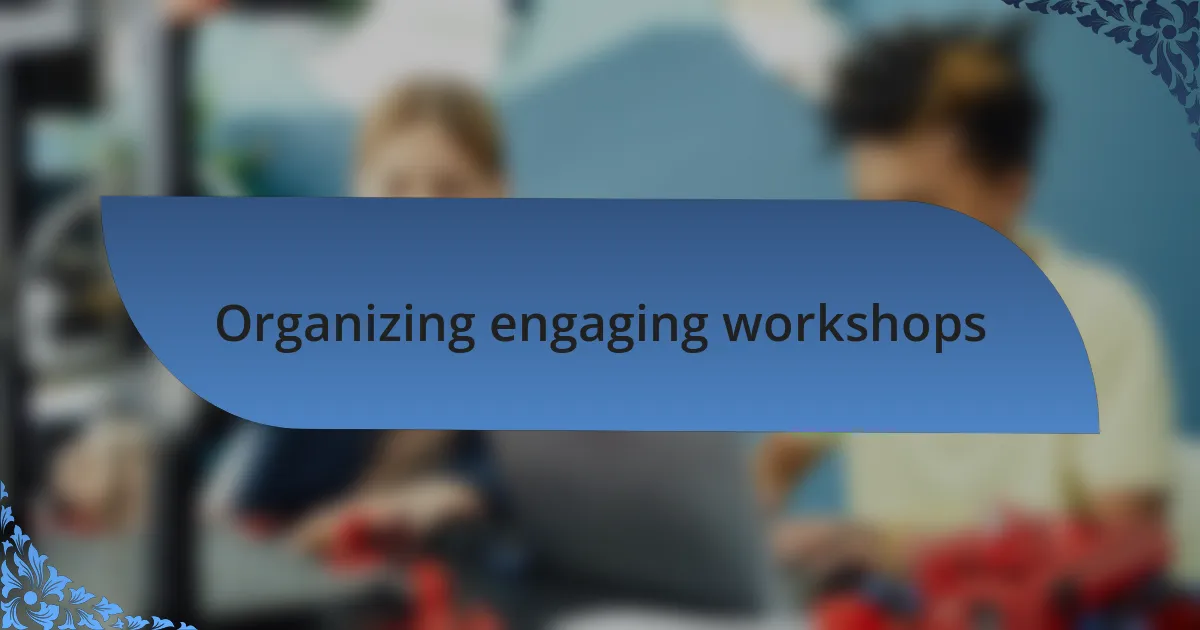 Organizing engaging workshops