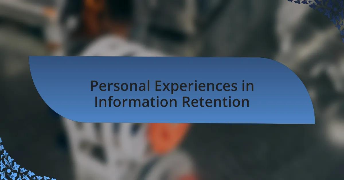Personal Experiences in Information Retention
