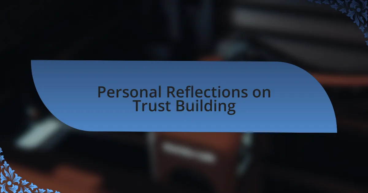 Personal Reflections on Trust Building