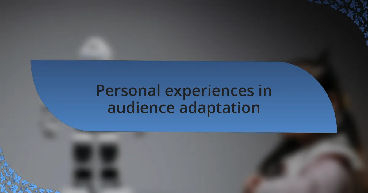 Personal experiences in audience adaptation