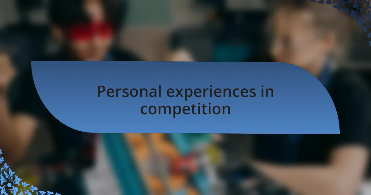 Personal experiences in competition