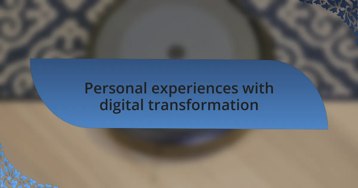 Personal experiences with digital transformation
