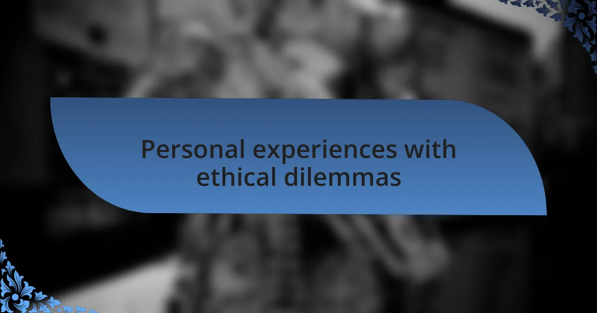 Personal experiences with ethical dilemmas