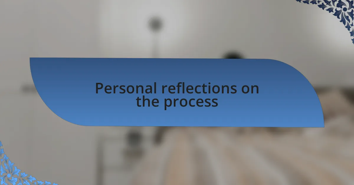 Personal reflections on the process
