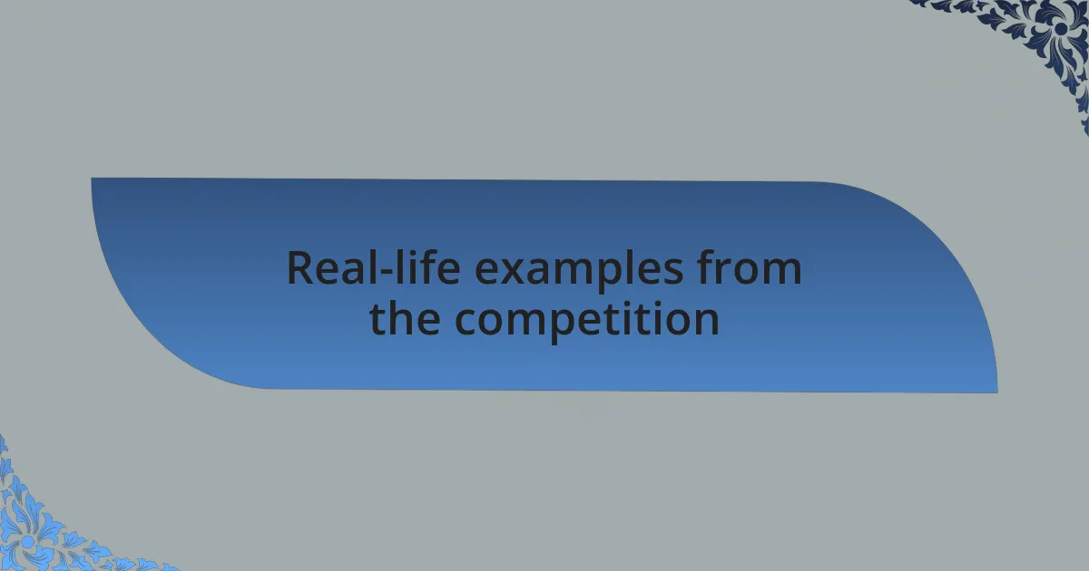 Real-life examples from the competition