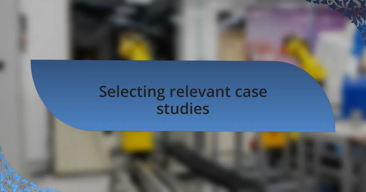 Selecting relevant case studies