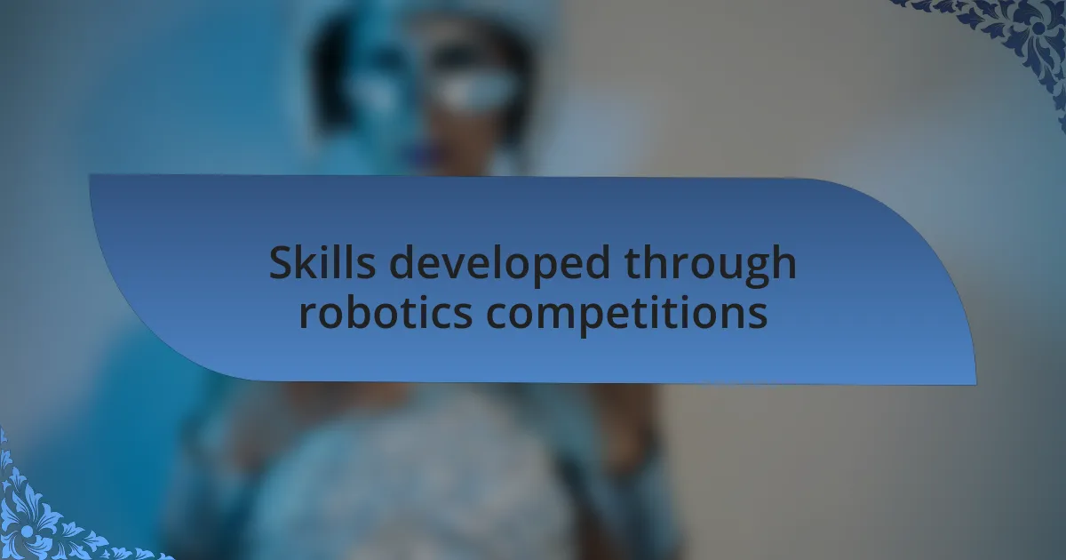 Skills developed through robotics competitions