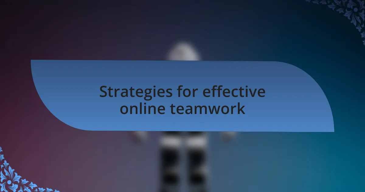 Strategies for effective online teamwork
